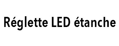 Réglette LED étanche