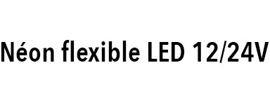 Néon flexible LED 12/24V